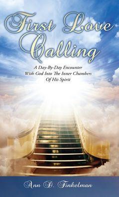 First Love Calling: A Day-By-Day Encounter With God Into The Inner Chambers Of His Spirit - Ann D. Finkelman