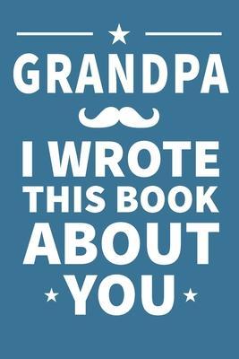 Grandpa I Wrote This Book About You: Grandpa's Birthday, Father's Day - Grandpa Publishing