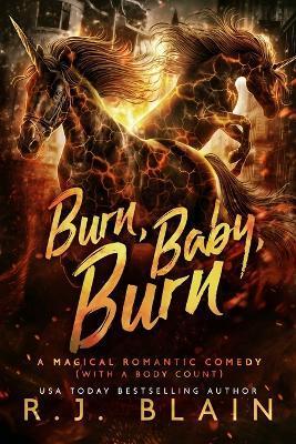 Burn, Baby, Burn: A Magical Romantic Comedy (with a body count) - R. J. Blain