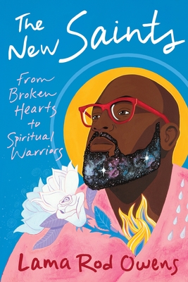 The New Saints: From Broken Hearts to Spiritual Warriors - Lama Rod Owens