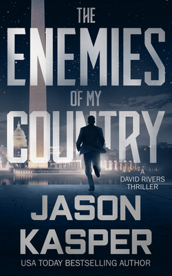 The Enemies of My Country: A David Rivers Thriller - Jason Kasper