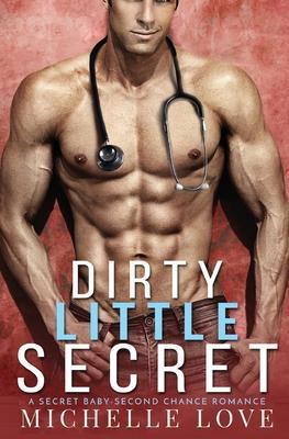 Dirty Little Secret: A Secret Baby - Second Chance Romance - Michelle Love