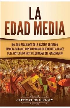 Coperta cărții 'La Edad Media: Una guía fascinante de la historia de Europa, desde la caída del Imperio Romano de Occidente a través de'