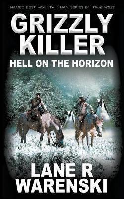 Grizzly Killer: Hell On The Horizon - Lane R. Warenski