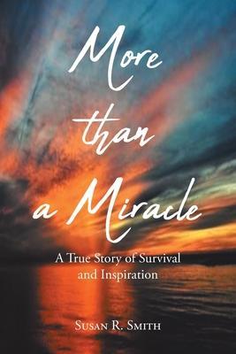 More than a Miracle: A True Story of Survival and Inspiration - Susan R. Smith