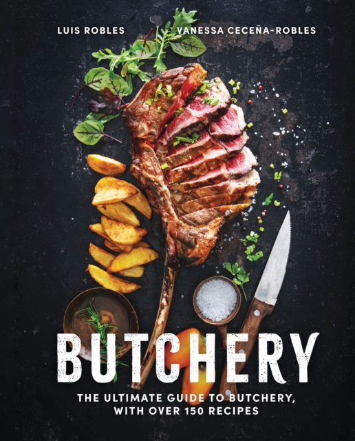 Butchery: The Ultimate Guide to Butchery and Over 100 Recipes - Luis Robles