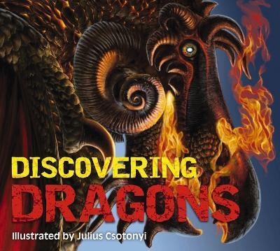Discovering Dragons: The Ultimate Guide to the Creatures of Legend - Kelly Gauthier