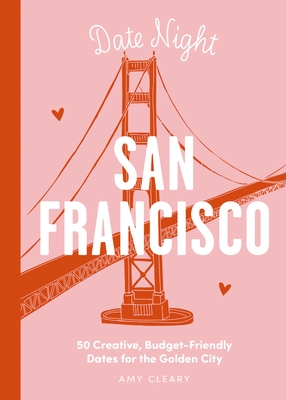 Date Night: San Francisco: 50 Creative, Budget-Friendly Dates for the Golden City - Thomas Nelson