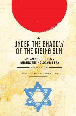 Under the Shadow of the Rising Sun: Japan and the Jews During the Holocaust Era (Lectures from the 