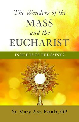 The Wonders of the Mass and the Eucharist: Insights of the Saints - Mary Ann Fatula