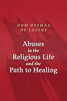 Abuses in the Religious Life and the Path to Healing - Dysmas De Lassus