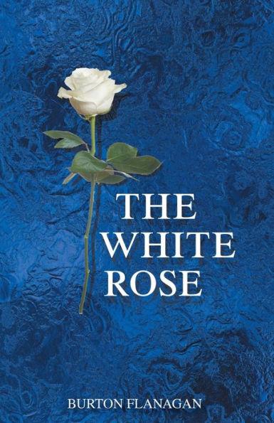 The White Rose - Burton Flanagan