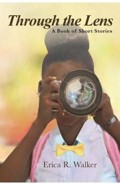 Poza produsului Through the Lens: A Book of Short Stories - Erica R. Walker