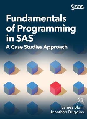 Fundamentals of Programming in SAS: A Case Studies Approach - James Blum