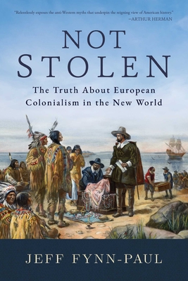 Not Stolen: The Truth about European Colonialism in the New World - Jeff Fynn-paul