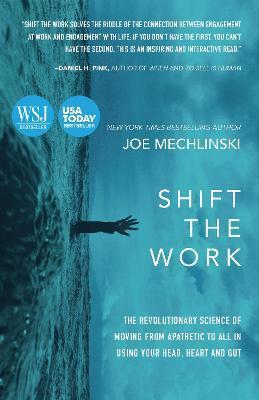Shift the Work: The Revolutionary Science of Moving from Apathetic to All in Using Your Head, Heart and Gut - Joe Mechlinski