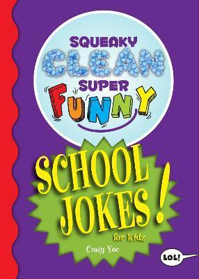 Squeaky Clean Super Funny School Jokes for Kidz: (Things to Do at Home, Learn to Read, Jokes & Riddles for Kids) - Craig Yoe