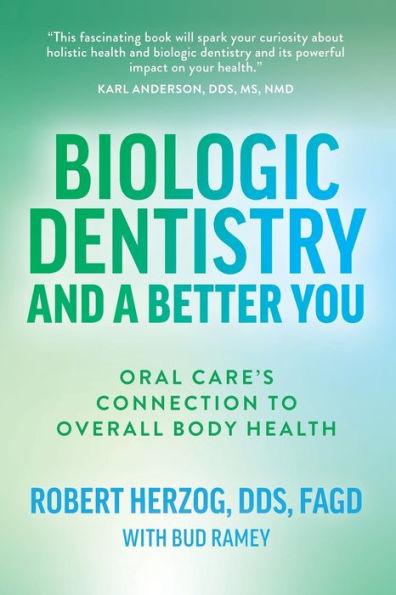 Biologic Dentistry and a Better You: Oral Care's Connection to Overall Body Health - Robert Herzog