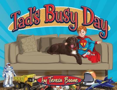 Tad's Busy Day - Teresa Lynn Boone