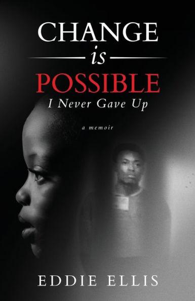 Change is Possible: I Never Gave Up - Eddie Ellis
