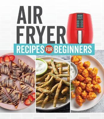 Air Fryer Recipes for Beginners - Publications International Ltd