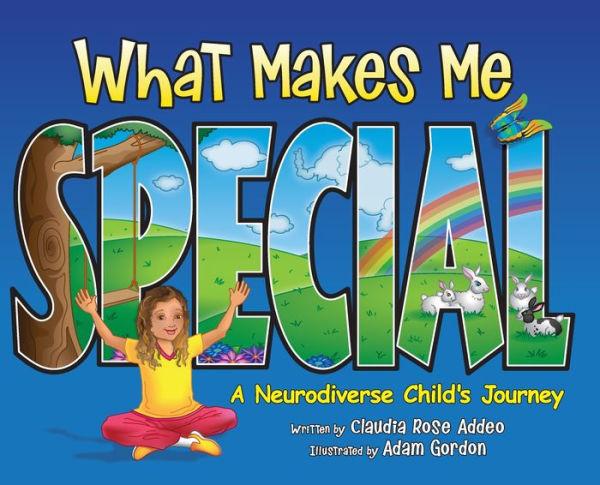What Makes Me Special: A neurodiverse child's journey - Claudia Rose Addeo