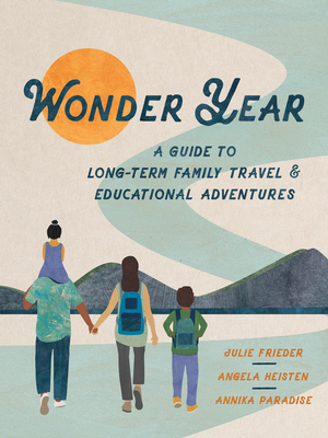 Wonder Year: A Guide to Long-Term Family Travel and Worldschooling - Julie Frieder