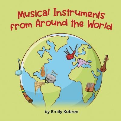 Musical Instruments from Around the World - Emily Kobren