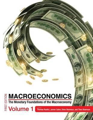 Macroeconomics: The Monetary Foundations of the Macroeconomy Volume 1 - Thomas Rustici