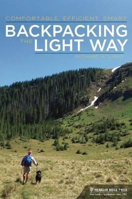 Backpacking the Light Way: Comfortable, Efficient, Smart - Richard A. Light