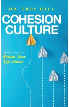 Poza produsului Cohesion Culture: Proven Principles to Retain Your Top Talent - Troy Hall