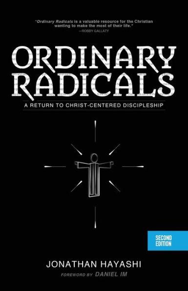 Ordinary Radicals (SECOND EDITION): A Return to Christ-Centered Discipleship - Jonathan Hayashi