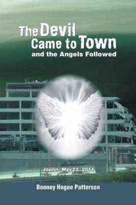 The Devil Came to Town and the Angels Followed - Bonney Hogue Patterson