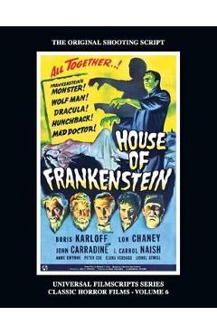 Coperta cărții 'House of Frankenstein (Universal Filmscript Series, Vol. 6) - Philip J. Riley'