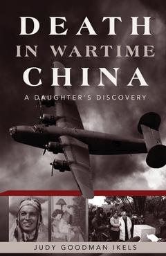 Coperta cărții 'Death in Wartime China: A Daughter's Discovery - Judy Goodman Ikels'