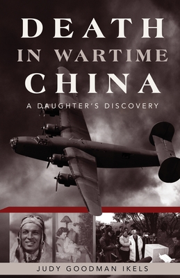 Coperta cărții 'Death in Wartime China: A Daughter's Discovery - Judy Goodman Ikels'