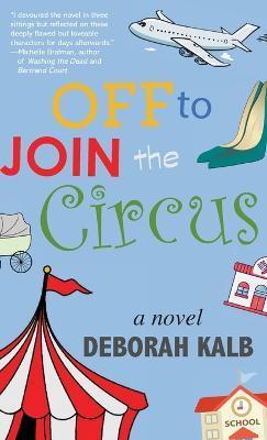 Off to Join the Circus - Deborah Kalb