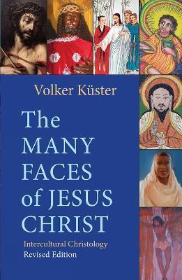 The Many Faces of Jesus Christ: Intercultural Christology - Revised Edition - Volker Küster