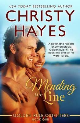 Mending the Line: Book One, Golden Rule Outfitters - Christy Hayes