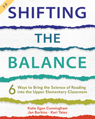 Shifting the Balance, 3-5: 6 Ways to Bring the Science of Reading Into the Upper Elementary Classroom - Katie Cunningham