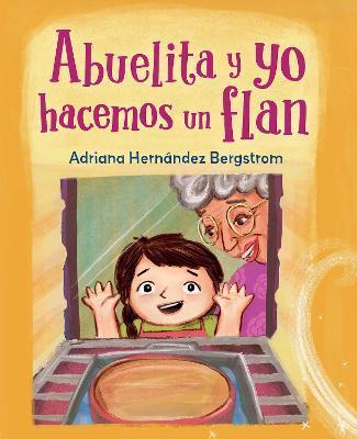 Abuelita Y Yo Hacemos Flan - Adriana Hernndez Bergstrom