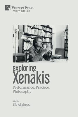 Exploring Xenakis: Performance, Practice, Philosophy - Alfia Nakipbekova