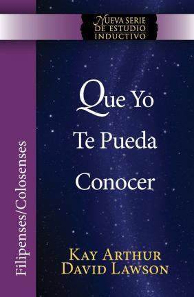 Que Yo Te Pueda Conocer - Filipenses/Colosenses (Niss) / That I May Know Him - Philippians/Colossians (Niss) - Kay Arthur
