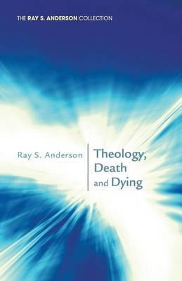 Theology, Death and Dying - Ray S. Anderson