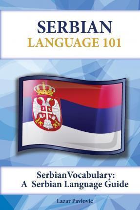 Serbian Vocabulary: A Serbian Language Guide - Lazar Pavlovic