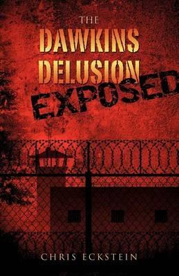 The Dawkins Delusion Exposed - Chris Eckstein