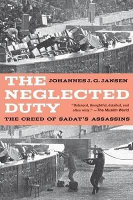 The Neglected Duty: The Creed of Sadat's Assassins - Johannes J. G. Jansen