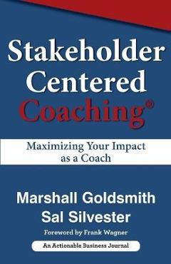 Poza produsului Stakeholder Centered Coaching: Maximizing Your Impact as a Coach - Marshall Goldsmith