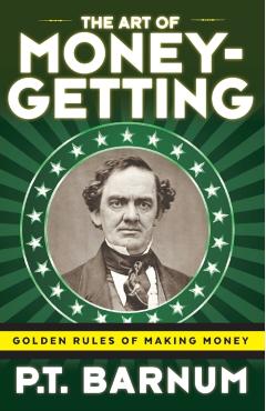 The Art of Money-Getting: Golden Rules for Making Money - P. T. Barnum