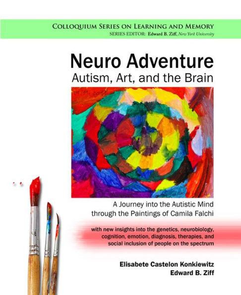 Neuro Adventure: Autism, Art, and the Brain: A Journey into the Autistic Mind through the Paintings of Camila Falchi - Elisabete Castelon Konkiewitz